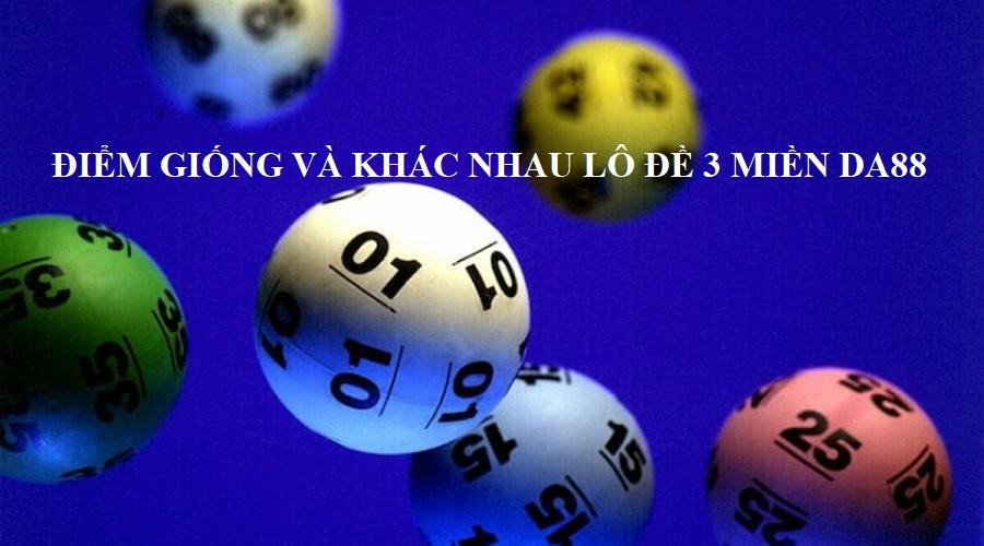 Soi cầu lô đề 3 miền DA88 có đặc điểm giống và khác nhau